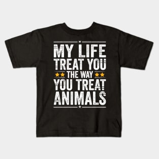 May Life Treat You The Way You Treat Animals Retro Vintage Kids T-Shirt